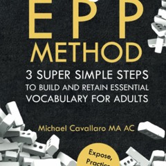 READ✔️DOWNLOAD❤️ THE EPP METHOD 3 SUPER SIMPLE STEPS TO BUILD AND RETAIN ESSENTIAL VOCABULAR