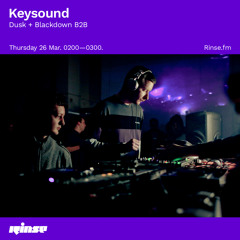 Keysound (Dusk + Blackdown B2B) - 26 March 2020