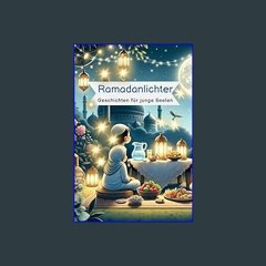 Read Ebook 📖 Ramadanlichter: Ramdan Geschichten für junge Seelen <3 Ein Kinderbuch mit Gute Nachtg
