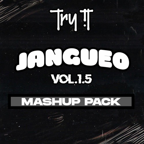 Jangueo 1.5 - TRY IT (MASHUP PACK)- FREE DOWNLOAD