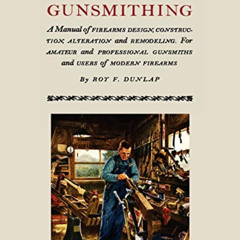 [READ] EBOOK 📋 Gunsmithing: A Manual of Firearm Design, Construction, Alteration and