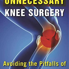 ACCESS EPUB 📥 A Patient's Guide to Unnecessary Knee Surgery: How to Avoid the Pitfal