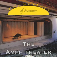 [The Surface of Summer] The Amphitheater