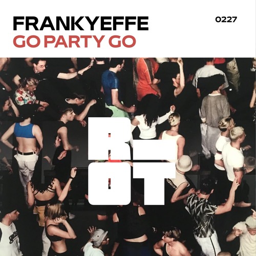 RIOT227 - FRANKYEFFE - GO PARTY GO