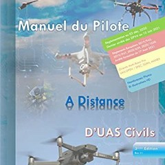 +# Manuel du Pilote à Distance d'UAS Civils: Manuel du [Télé]Pilote de Drones Civils 3ème Editi