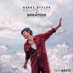 Adore You X Breathin (FEH • Mashup Mix)