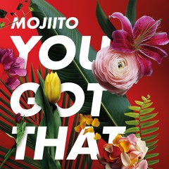 MOJIITO - YOU GOT THAT