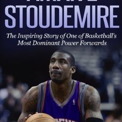 [ACCESS] [EPUB KINDLE PDF EBOOK] Amar'e Stoudemire: The Inspiring Story of One of Basketball's Most
