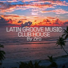 Latin Groove Club House Music 2021 By Ziro