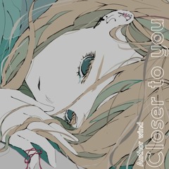 Closer to you