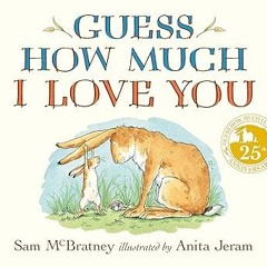 *=READ Guess How Much I Love You BY: Sam McBratney (Author),Anita Jeram (Illustrator) #Digital*