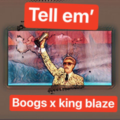 tell em - BOOGS x KING BLAZE