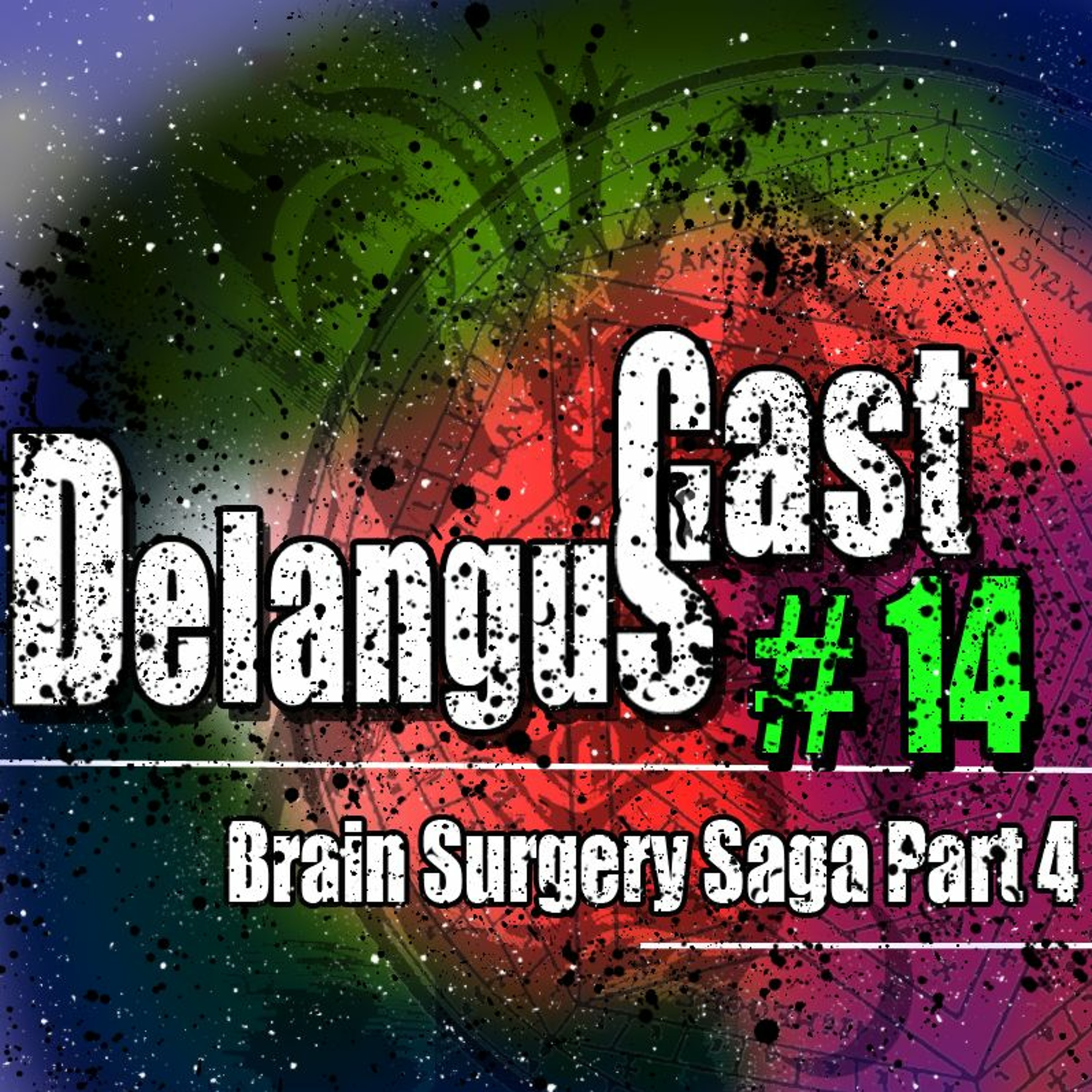 DelangusCast 14: Brain Surgery Saga Pt. 4 episode artwork