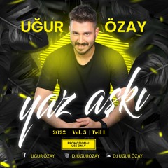 YAZ AŞKI - 2022 - VOL.5 - TEIL 1 | Mixed By Dj Uğur Özay | YEP YENİ !!!