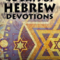 [ACCESS] PDF 📜 40 Days of Hebrew Devotions (Jewish Studies for Christians) by  Eli L