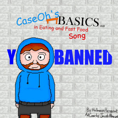 Your Banned - CaseOh’s Basics in Eating and Fast Food Song
