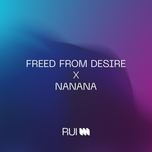 Freed From Desire X Nanana (RUI M Mashup) [FILTERED COPYRIGHT]