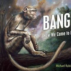 ACCESS EPUB KINDLE PDF EBOOK Bang!: How We Came to Be by  Michael Rubino 📭