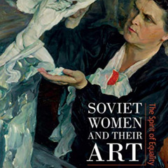 [VIEW] EPUB 📪 Soviet Women and Their Art: The Spirit of Equality by  Ivan Lindsay &