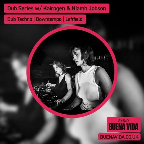 Dub Series w/ Kairogen & Niamh Jobson - Radio Buena Vida 06.12.24