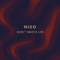 NIDO - Don't Waste Life