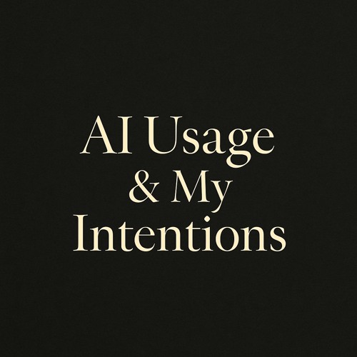 AI Usage and my Intentions