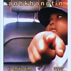 anh khong tin - lil chiều tím ft ???