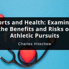 Sports and Health: Examining the Benefits and Risks of Athletic Pursuits