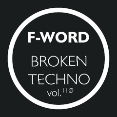 F-WORD - Broken Techno Vol. 110