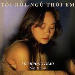 TỐI RỒI NGỦ THÔI EM - LUU HUONG THAO ft. TRGAXH (prod. by QUANHAT5AM )