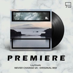 PREMIERE: LayShade - Never Change Us (Original Mix) [INSIGNIFICANT LOCATION RECORDINGS]
