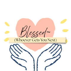 Blessed (Whoever Gets You Next)