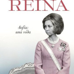 download EBOOK 🧡 La soledad de la Reina - Sofia: una vida (Biografias Y Memorias) (S
