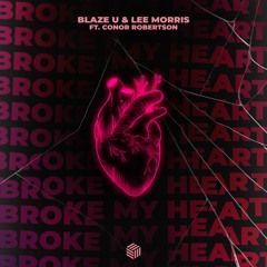 Blaze U & Lee Morris - Broke My Heart (ft. Conor Robertson)