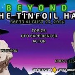 Beyond The Tinfoil Hat  S06E33 - August 27  2024 - Les Murphy