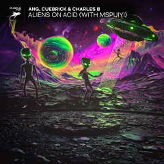 ANG, Cuebrick, Charles B - Aliens On Acid (feat. Ms Puiyi)