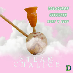 YoDJDixon, Gingsing & Teff U Deff - Steam Chalice