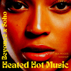 BEYONCE X SOHO - HEATED HOT MUSIC