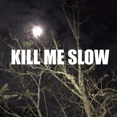 Kill Me Slow
