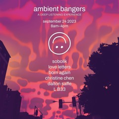 ambient bangers - 09.24.23