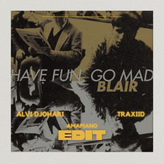HAVE FUN GO MAD (ALVI DJOHARI & TRAXIID AMAPIANO EDIT)