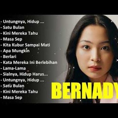 BERNADYA FULL ALBUM 2024 VIRAL TIKTOK | - PLAYLIST LAGU BERNADYA TERBARU 🎶