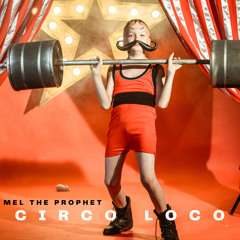 “Circo Loco” remix - Mel the Prophet