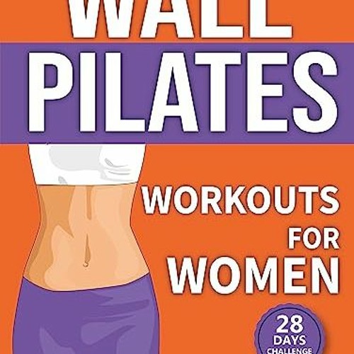 Wall Pilates Workouts: 28-Day Challenge with Exercise Chart for