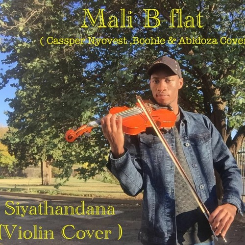 Stream Cassper Nyovest Siyathandana Feat Boohle Abidoza Violin Cover By Mali B Flat Listen Online For Free On Soundcloud