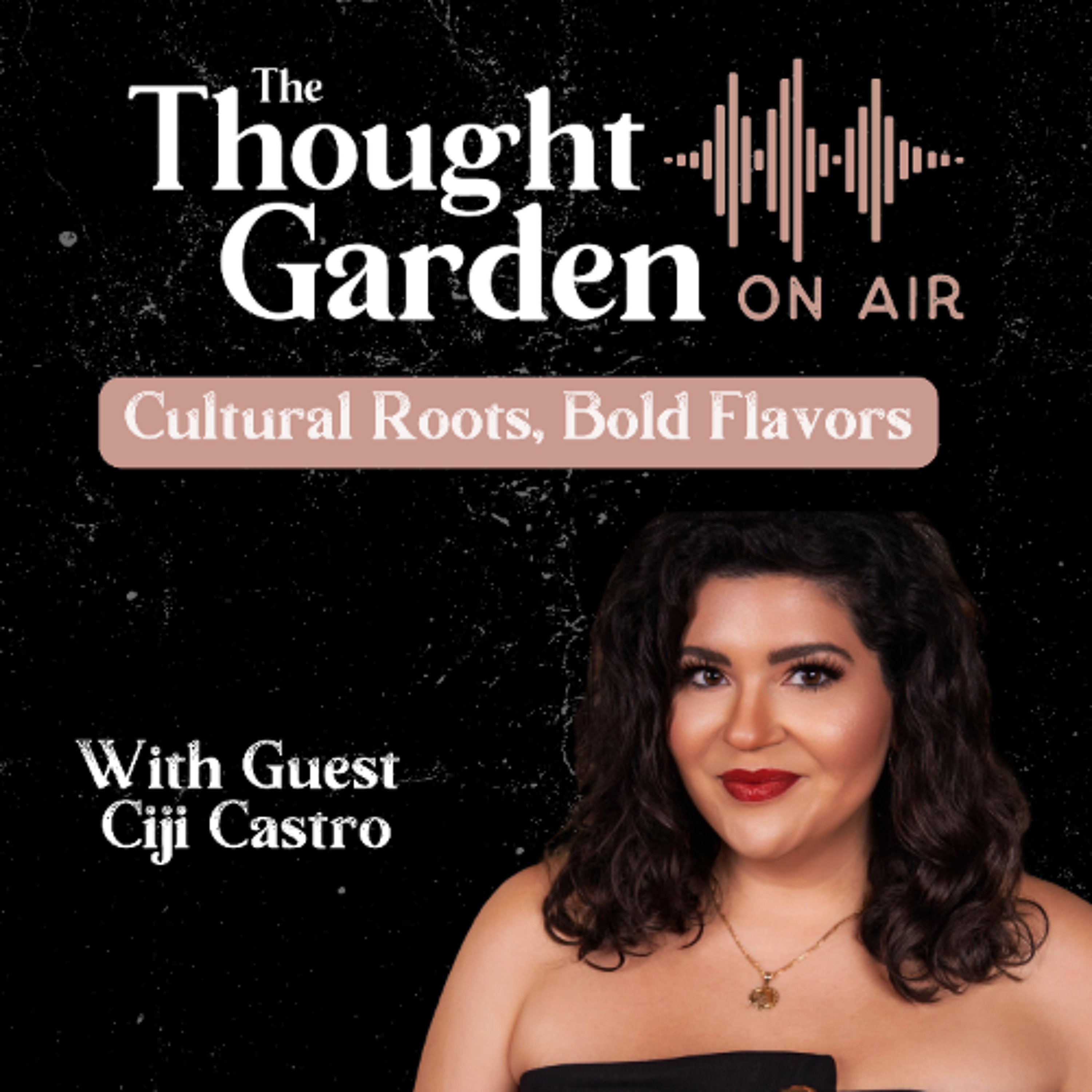 cover of episode Thought Garden on Air with Ciji Castro: Cultural Roots, Bold Flavors