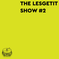 THE LESGETIT SHOW #2 | estakada99