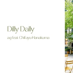 ag feat. 花隈千冬 - Dilly Dally