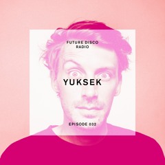 Future Disco Radio - Episode 032 - Yuksek Guest Mix