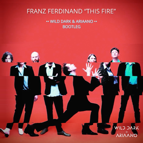 Franz Ferdinand "This Fire" (Wild Dark & Ariaano Bootleg) [FREE DOWNLOAD]